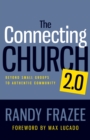Image for The connecting church 2.0: beyond small groups to authentic community
