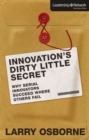 Image for Innovation&#39;s dirty little secret: why serial innovators succeed where others fail