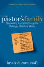 Image for The pastor&#39;s family: shepherding your family through the challenges of pastoral ministry