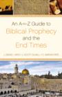 Image for An A-to-Z  Guide to Biblical Prophecy and the End Times