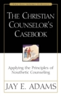 Image for The Christian Counselor&#39;s Casebook : Applying the Principles of Nouthetic Counseling