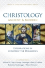 Image for Christology: ancient &amp; modern explorations in constructive dogmatics