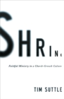 Image for Shrink: Faithful Ministry in a Church-Growth Culture