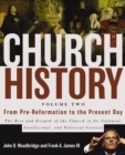Image for Church History, Volume Two: From Pre-Reformation to the Present Day: The Rise and Growth of the Church in Its Cultural, Intellectual, and Political Context