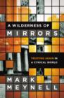 Image for A wilderness of mirrors  : trusting again in a cynical world