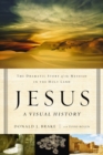 Image for Jesus, A Visual History: The Dramatic Story of the Messiah in the Holy Land