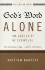 Image for God&#39;s word alone-- the authority of scripture: what the reformers taught ... and why it still matters