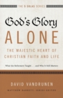 Image for God&#39;s Glory Alone---The Majestic Heart of Christian Faith and Life