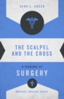 Image for Scalpel and the Cross: A Theology of Surgery