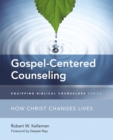 Image for Gospel-Centered Counseling : How Christ Changes Lives