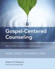 Image for Gospel-Centered Counseling: How Christ Changes Lives