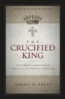 Image for Crucified King: Atonement and Kingdom in Biblical and Systematic Theology
