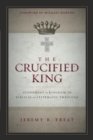 Image for The Crucified King : Atonement and Kingdom in Biblical and Systematic Theology