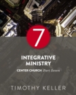 Image for Integrative Ministry: Center Church, Part Seven