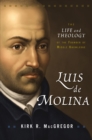 Image for Luis De Molina: the life and theology of the founder of middle knowledge