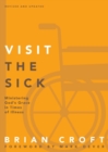 Image for Visit the Sick : Ministering God’s Grace in Times of Illness