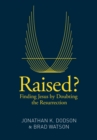 Image for Raised?: finding Jesus by doubting the resurrection