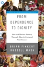 Image for From Dependence to Dignity: How to Alleviate Poverty through Church-Centered Microfinance