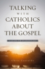 Image for Talking with Catholics about the Gospel: A Guide for Evangelicals