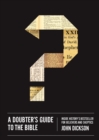 Image for A doubter&#39;s guide to the Bible  : inside history&#39;s bestseller for believers and skeptics