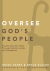 Image for Oversee God&#39;s people  : shepherding the flock through administration and delegation
