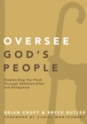 Image for Oversee God&#39;s People: Shepherding the Flock Through Administration and Delegation