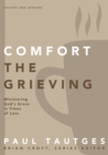Image for Comfort the Grieving: Ministering God&#39;s Grace in Times of Loss