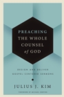 Image for Preaching the whole counsel of God  : design and deliver Gospel-centered sermons