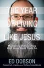 Image for The Year of Living like Jesus : My Journey of Discovering What Jesus Would Really Do