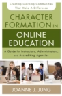 Image for Character formation in online education: a guide for instructors, administrators, and accrediting agencies