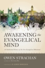 Image for Awakening The Evangelical Mind: an Intellectual History Of The Neo-Evangelical Movement