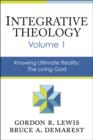 Image for Integrative Theology, Volume 1 : Knowing Ultimate Reality: The Living God