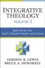 Image for Integrative Theology, Volume 3 : Spirit-Given Life: God&#39;s People, Present and Future