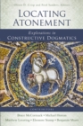 Image for Locating atonement: explorations in constructive dogmatics