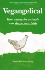 Image for Vegangelical: how caring for animals can shape your faith