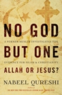 Image for No God but one - Allah or Jesus?  : a former Muslim investigates the evidence for Islam and Christianity