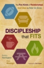 Image for Discipleship that fits: the five kinds of relationships God uses to help us grow
