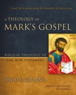 Image for A Theology Of Mark&#39;s Gospel: Good News About Jesus The Messiah, the Son Of God