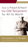 Image for How To Preach And Teach The Old Testament For All Its Worth