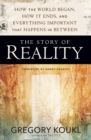 Image for The story of reality  : how the world began, how it ends, and everything important that happens in between