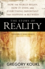 Image for The story of reality: how the world began, how it ends, and everything important that happens in between
