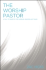 Image for The worship pastor: a call to ministry for worship leaders and teams