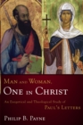 Image for Man and woman, one in Christ: an exegetical and theological study of Paul&#39;s Letters