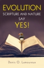 Image for Evolution: Scripture and Nature Say Yes