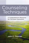 Image for Counseling techniques: a comprehensive resource for Christian counselors