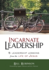 Image for Incarnate Leadership : 5 Leadership Lessons from the Life of Jesus