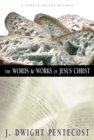 Image for The words and works of Jesus Christ: a study of the life of Christ