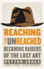 Image for Reaching the unreached: becoming raiders of the lost art