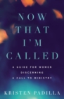 Image for Now That I&#39;m Called : A Guide for Women Discerning a Call to Ministry