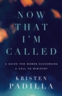 Image for Now that I&#39;m called: a guide for women discerning a call to ministry